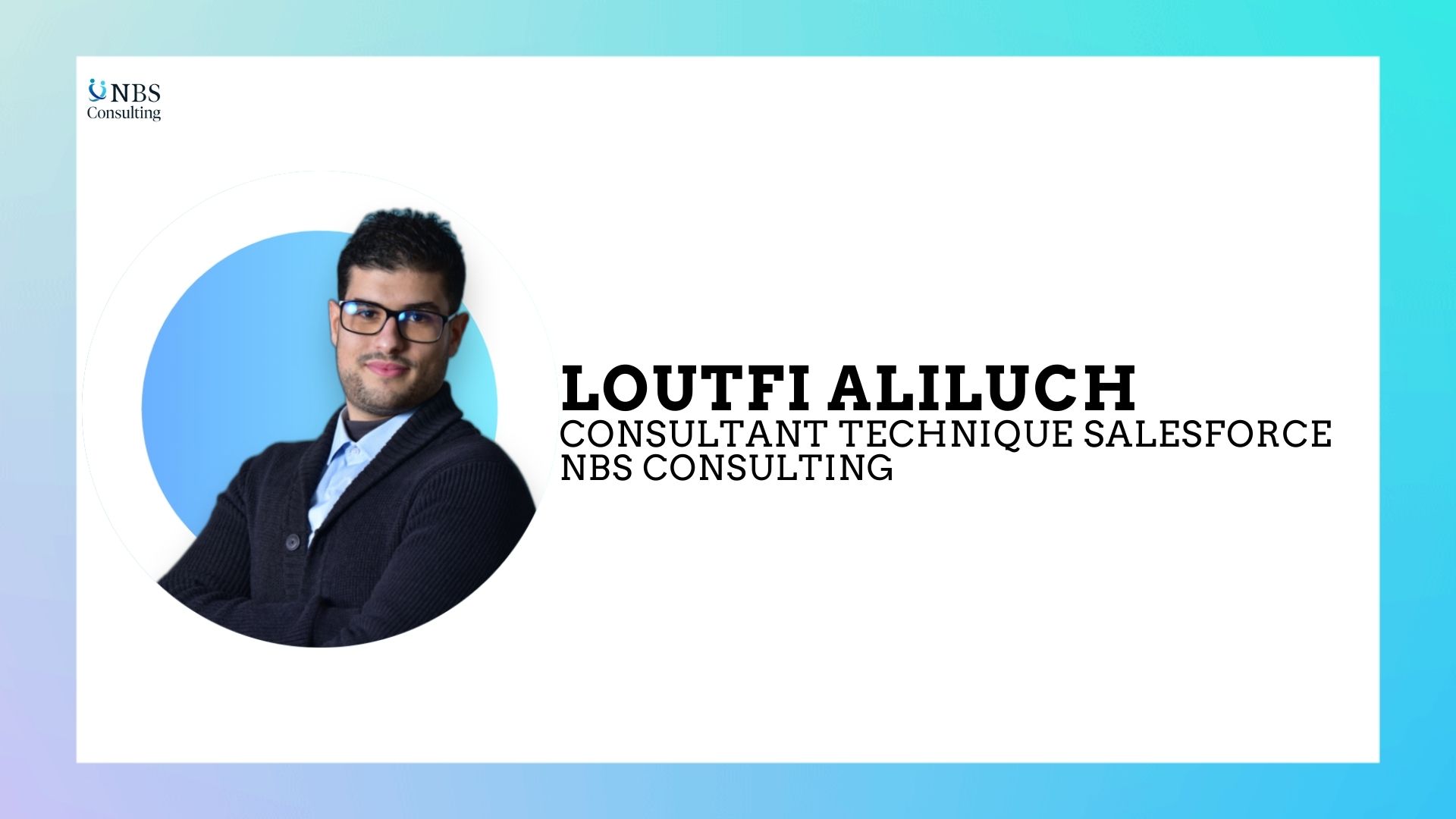 LE TÉMOIGNAGE DU COLLABORATEUR | Loutfi ALILUCH - Consultant Technique Salesorce| NBS Consulting